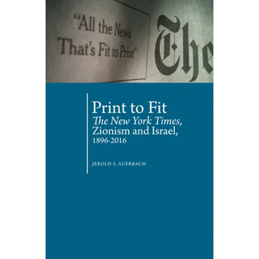 Print to Fit: The New York Times, Zionism and Israel (1896-2016)