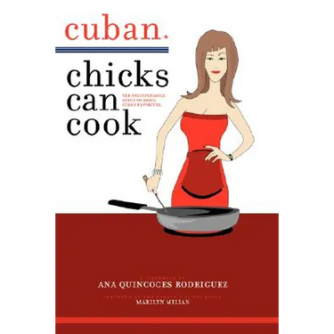 Cuban Chicks Can Cook: The Indispensible Guide to Basic Cuban Favorites.