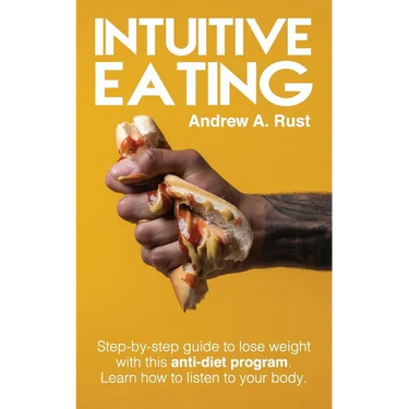 Intuitive Eating: Step-by-Step Guide to Lose Weight With This Anti-Diet Program. Learn How To Listen Your Body.