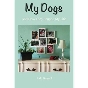My Dogs: And How They Shaped My Life