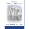 Courts of Law Not Courts of Justice: Why Justice is Hard to Find in America