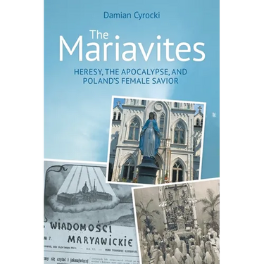 The Mariavites: Heresy, the Apocalypse, and Poland's Female Savior