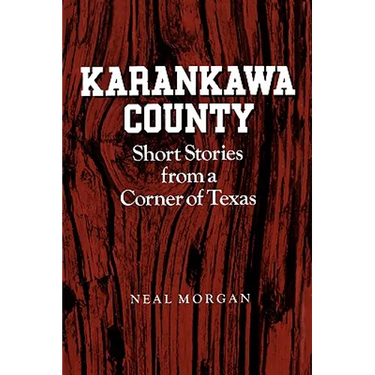 Karankawa County: Short Stories from a Corner of Texas