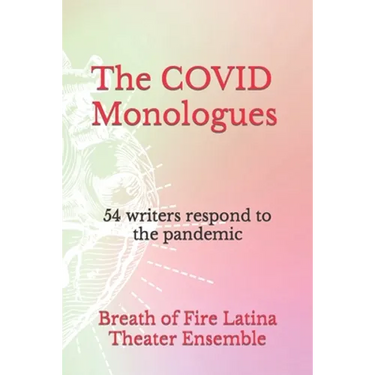 The COVID Monologues: 54 writers respond to the pandemic