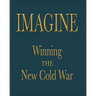 Imagine: Winning the New Cold War