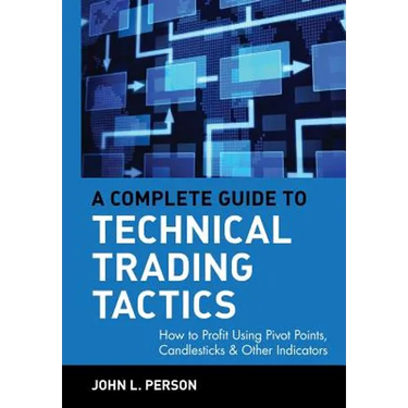 A Complete Guide to Technical Trading Tactics: How to Profit Using Pivot Points, Candlesticks & Other Indicators