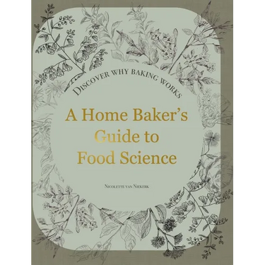 A Home Baker's Guide to Food Science: Discover Why Baking Works