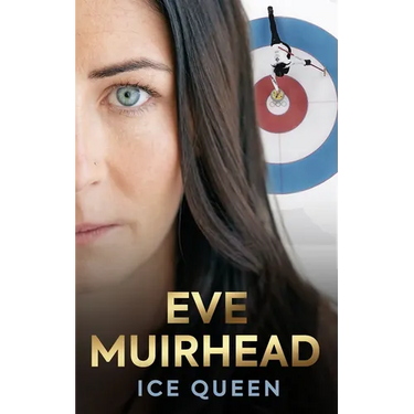 Eve Muirhead: Ice Queen: The Autobiography