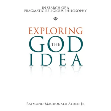 Exploring the God Idea: In Search of a Pragmatic Religious Philosophy