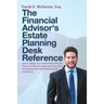 The Financial Advisor's Estate Planning Desk Reference: How to deepen your relationships with your clients, provide even better service to them, and i