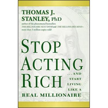 Stop Acting Rich... and Start Living Like a Real Millionaire