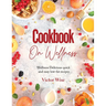 Cookbook on Wellness: Delicious quick and easy low-fat recipes