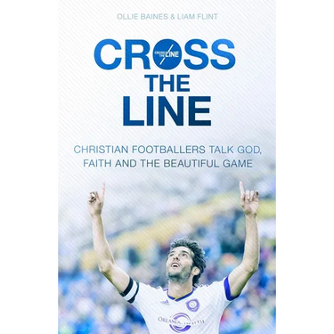Cross the Line: Christian Footballers Talk God, Faith and the Beautiful Game