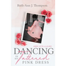 Dancing In My Tattered Pink Dress: Grief, Guts & Glory