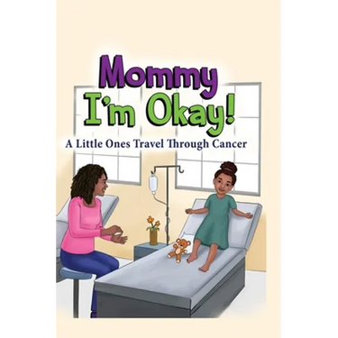 Mommy, I'm Okay: A Little Ones Travel Through Cancer