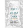 Infants and Children in the Church: Five Views on Theology and Ministry