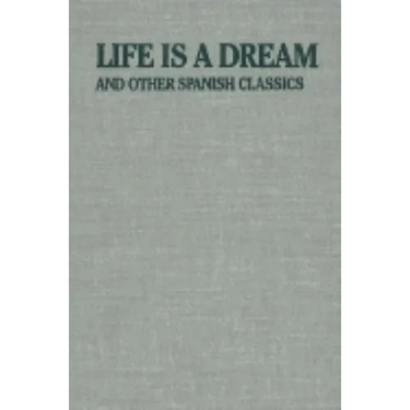 Life Is a Dream: And Other Spanish Classics