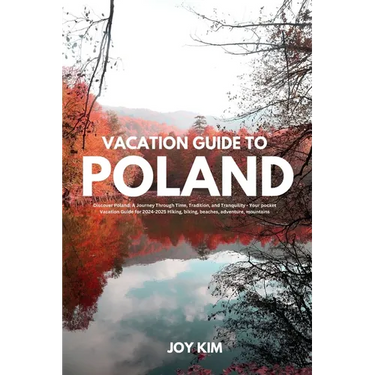 Vacation Guide to Poland 2024-2025: Discover Poland: A Journey through Time, Tradition, and Tranquility - Your pocket Vacation Guide for 2024-2025 Hik