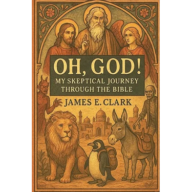 Oh, God! My Skeptical Journey Through the Bible