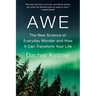 Awe: The New Science of Everyday Wonder and How It Can Transform Your Life