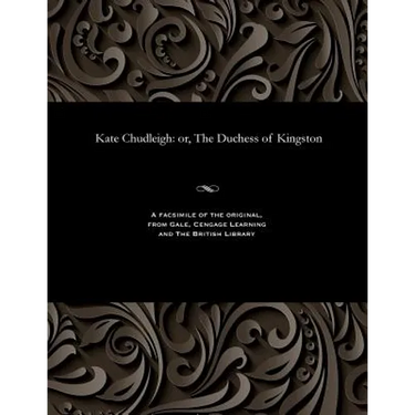 Kate Chudleigh: Or, the Duchess of Kingston