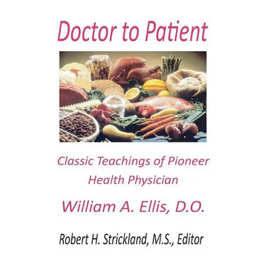 Doctor to Patient: The Classic Teachings of William A. Ellis, D.O. Pioneer Health Physician
