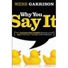 The Why You Say It: The Fascinating Stories Behind Over 600 Everyday Words and Phrases