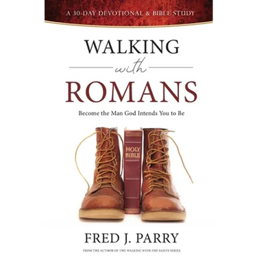 Walking With Romans: Become The Man God Intended You To Be