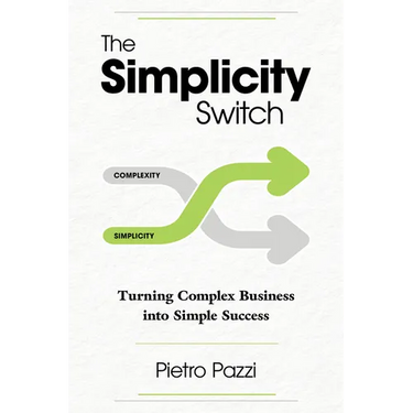 The Simplicity Switch: Turning Complex Business Into Simple Success