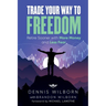 Trade Your Way to Freedom: Retire Sooner with More Money and Less Fear