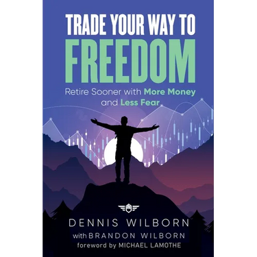 Trade Your Way to Freedom: Retire Sooner with More Money and Less Fear