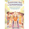 Everyone Has a Superpower: Inspiring Stories of Unique Kids, Disabilities and Everyday Heroes for Children Ages 6-10