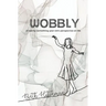 Wobbly: A twenty-something-year-old's perspective on life.