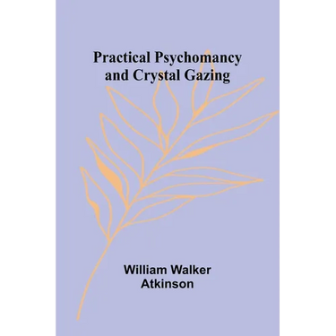 Practical Psychomancy and Crystal Gazing