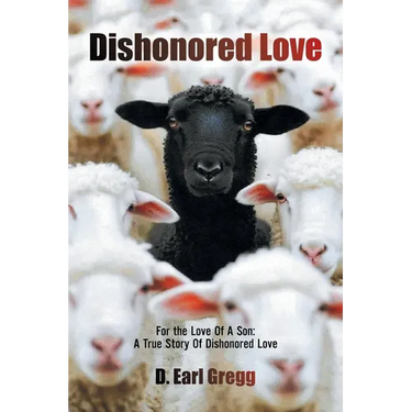Dishonored Love: For the Love Of A Son: A True Story Of Dishonored Love