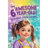 Hey Awesome 6-Year-Old! 20 Inspiring Stories for Girls: Fun Tales of Confidence, Kindness, Friendship, Imagination, and Trying New Things (Hey Awesome