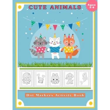Dot Markers Activity Book, Cute Animals: Easy Guided BIG DOTS - Do a dot page a day - Gift for Kids Ages 2-6, Baby, Toddler, Preschool, ... Art Paint