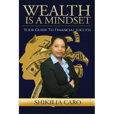 Wealth is a Mindset: Your Guide to Financial Success