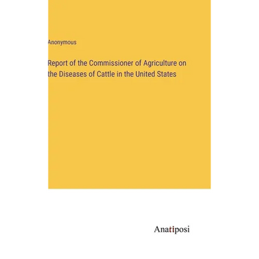 Report of the Commissioner of Agriculture on the Diseases of Cattle in the United States