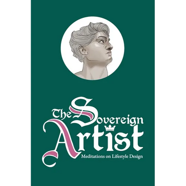 The Sovereign Artist: Meditations on Lifestyle Design
