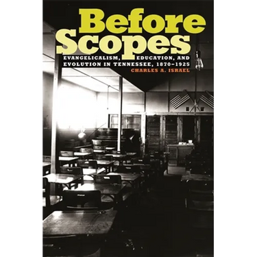 Before Scopes: Evangelicalism, Education, and Evolution in Tennessee, 1870°1925