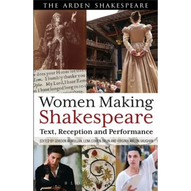 Women Making Shakespeare: Text, Reception and Performance