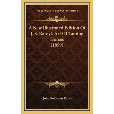A New Illustrated Edition Of J. S. Rarey's Art Of Taming Horses (1859)