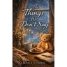 The Things We Don't Say