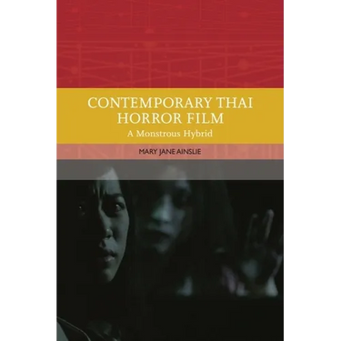 Contemporary Thai Horror Film: A Monstrous Hybrid