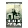 Little Lord Fauntleroy (Illustrated Edition): Including "How Fauntleroy Occurred"