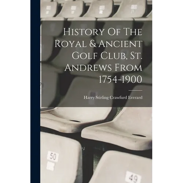 History Of The Royal & Ancient Golf Club, St. Andrews From 1754-1900