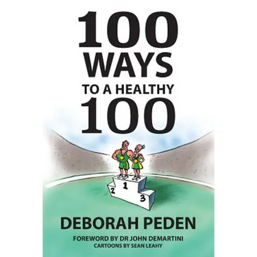 100 Ways to a Healthy 100: Simple Secrets to Health, Longevity and Youthfulness