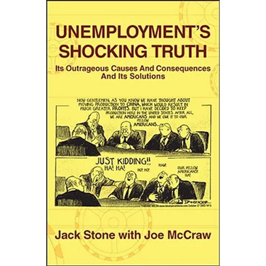Unemployment's Shocking Truth: Its Outrageous Causes And Consequences And Its Solutions
