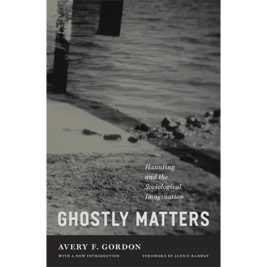 Ghostly Matters: Haunting and the Sociological Imagination